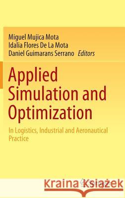 Applied Simulation and Optimization: In Logistics, Industrial and Aeronautical Practice Mujica Mota, Miguel 9783319150321 Springer - książka