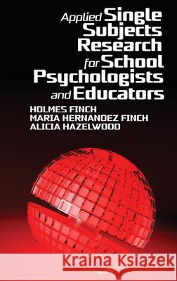 Applied Single Subjects Research for School Psychologists and Educators Alicia Hazelwood, Holmes Finch, Maria Hernandez Finch 9781648024955 Eurospan (JL) - książka