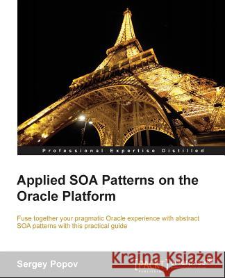 Applied Soa Patterns on the Oracle Platform Popov, Sergey 9781782170563 Packt Publishing - książka
