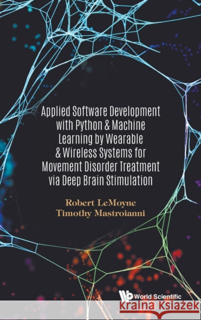 Applied Software Development with Python & Machine Learning by Wearable & Wireless Systems for Movement Disorder Treatment Via Deep Brain Stimulation Lemoyne, Robert 9789811235955 World Scientific Publishing Company - książka