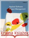 Applied Software Project Management Andrew Stellman Jennifer Greene 9780596009489 O'Reilly Media