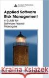 Applied Software Risk Management: A Guide for Software Project Managers Pandian, C. Ravindranath 9780849305245 Auerbach Publications