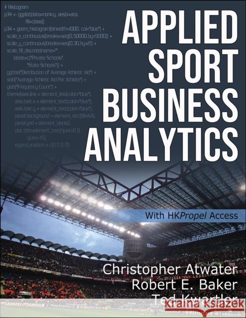 Applied Sport Business Analytics Christopher Atwater Robert E. Baker Ted Kwartler 9781492598534 Human Kinetics Publishers - książka