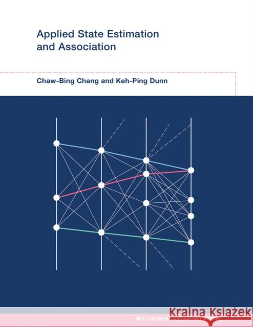 Applied State Estimation and Association Chaw-Bing Chang (Senior Staff, MIT Lincoln Laboratory), Keh-Ping Dunn (Senior Staff, MIT Lincoln Laboratory) 9780262548915 MIT Press Ltd - książka