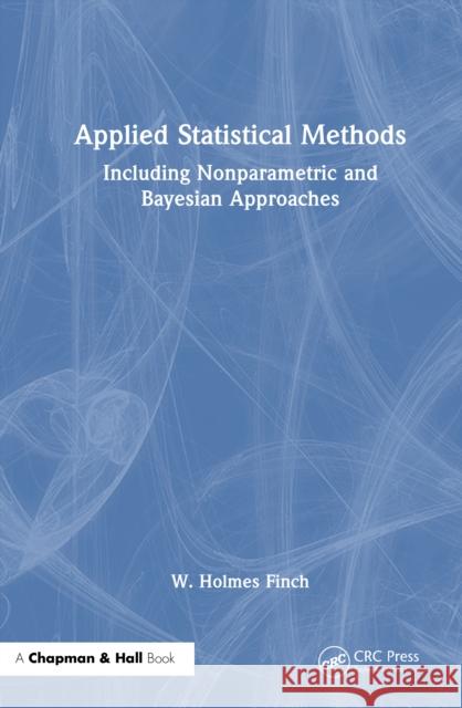 Applied Statistical Methods: Including Nonparametric and Bayesian Approaches W. Holmes Finch 9781032457574 CRC Press - książka