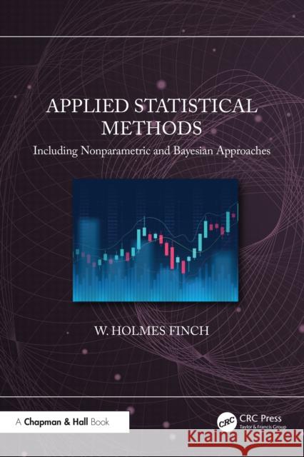 Applied Statistical Methods: Including Nonparametric and Bayesian Approaches W. Holmes (Ball State University, USA) Finch 9781032459349 CRC Press - książka