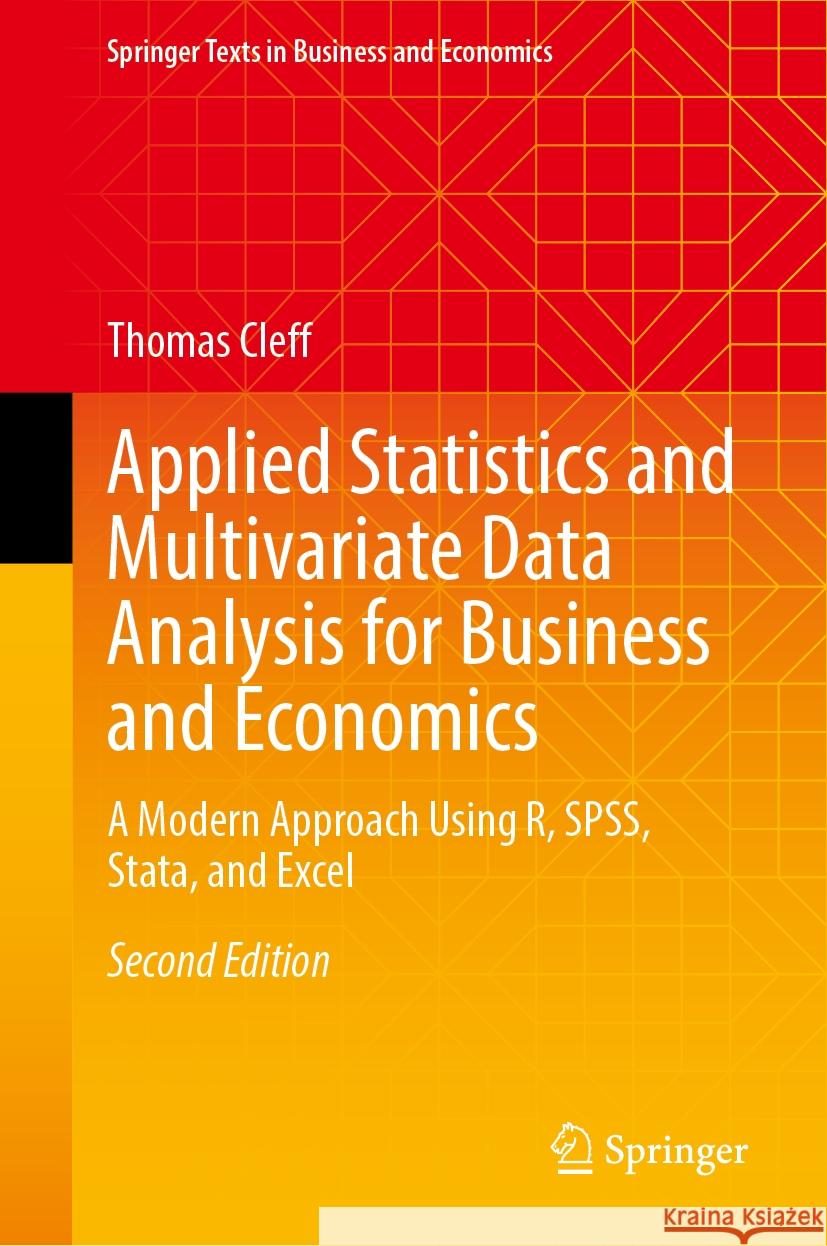 Applied Statistics and Multivariate Data Analysis for Business and Economics: A Modern Approach Using R, Spss, Stata, and Excel Thomas Cleff 9783031780691 Springer - książka
