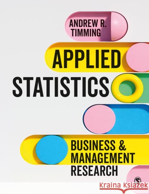 Applied Statistics: Business and Management Research Andrew R. Timming 9781473947443 Sage Publications Ltd - książka