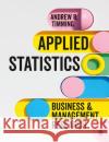 Applied Statistics: Business and Management Research Andrew R. Timming 9781473947443 Sage Publications Ltd