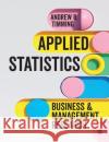 Applied Statistics: Business and Management Research Andrew R. Timming 9781473947450 Sage Publications Ltd