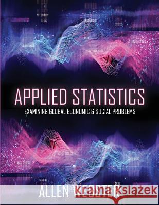 Applied Statistics: Examining Global Economic and Social Problems Allen Webster 9781516535644 Cognella Academic Publishing - książka