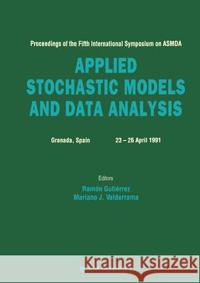 Applied Stochastic Models and Data Analysis - Proceedings of the Fifth International Symposium on Asmda M. J. Valderrama Ramon Gutierrez 9789810206444 World Scientific Publishing Company - książka