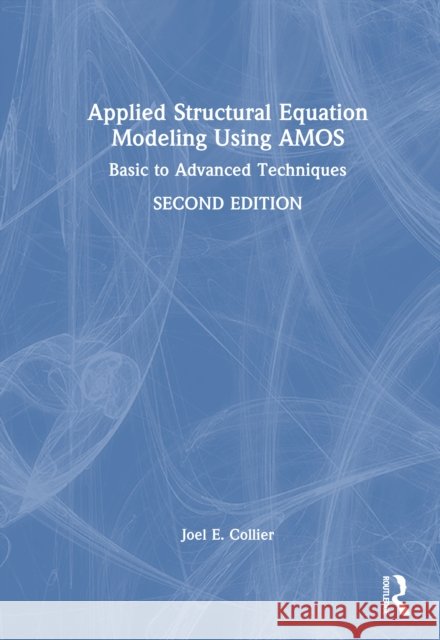 Applied Structural Equation Modeling Using AMOS: Basic to Advanced Techniques Joel E. Collier 9781041105435 Routledge - książka