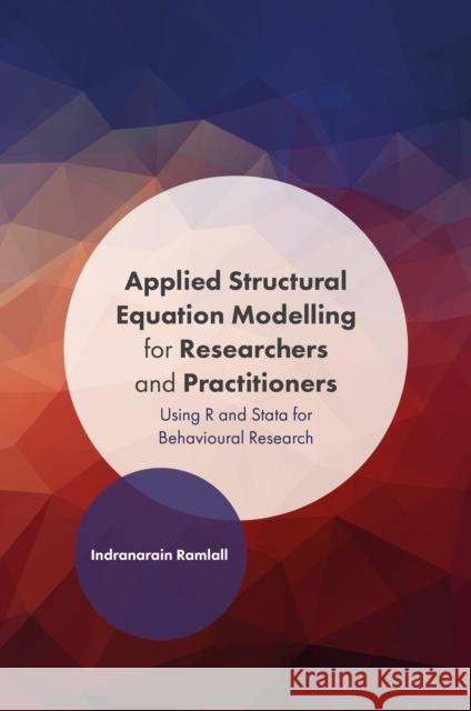 Applied Structural Equation Modelling for Researchers and Practitioners: Using R and Stata for Behavioural Research Indranarian Ramlall 9781786358837 Emerald Group Publishing - książka