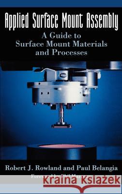 Applied Surface Mount Assembly: A Guide to Surface Mount Materials and Processes Rowland, Robert J. 9780442007270 Kluwer Academic Publishers - książka