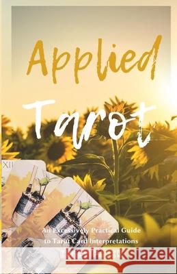 Applied Tarot: An Excessively Practical Guide to Tarot Card Interpretations Emily Paper 9781735617015 Applied Divination - książka