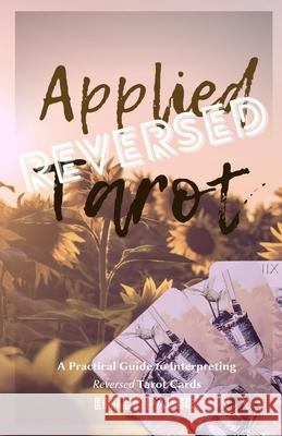 Applied Tarot Reversed: A Practical Guide to Interpreting Reversed Tarot Cards Emily Paper 9781735617077 Applied Divination - książka