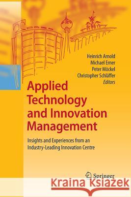 Applied Technology and Innovation Management: Insights and Experiences from an Industry-Leading Innovation Centre Heinrich Arnold, Michael Erner, Peter Möckel, Christopher Schläffer 9783642425134 Springer-Verlag Berlin and Heidelberg GmbH &  - książka