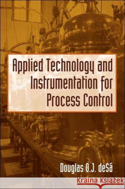 Applied Technology and Instrumentation for Process Control Douglas O. J. Desa 9781591690214 Taylor & Francis Group - książka