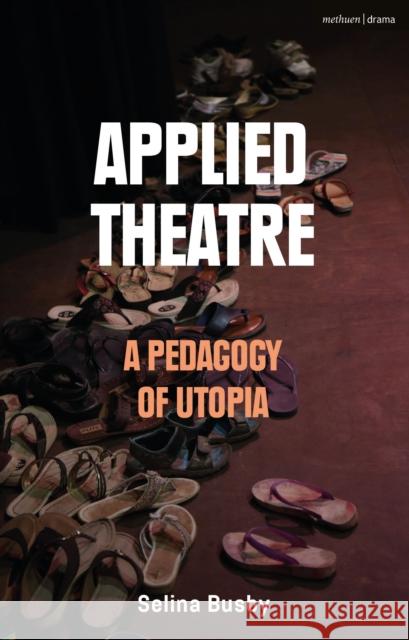 Applied Theatre: A Pedagogy of Utopia Selina Busby 9781350232815 Methuen Drama - książka