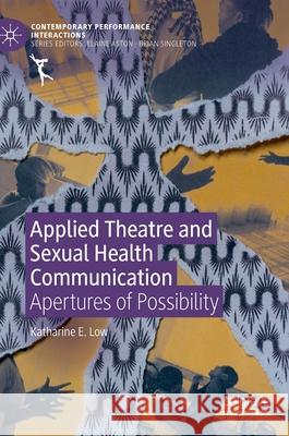 Applied Theatre and Sexual Health Communication: Apertures of Possibility Low, Katharine E. 9781349959747 Palgrave MacMillan - książka