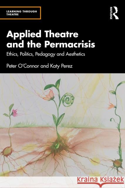 Applied Theatre and the Permacrisis: Ethics, Politics, Pedagogy and Aesthetics Katy Perez 9781032076058 Routledge - książka