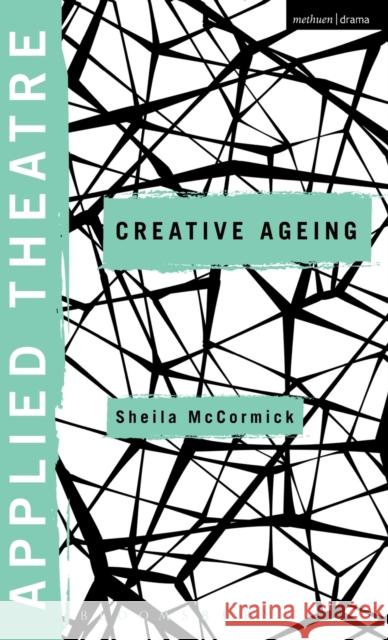 Applied Theatre: Creative Ageing Sheila McCormick Sheila Preston Michael Balfour 9781474233835 Methuen Publishing - książka