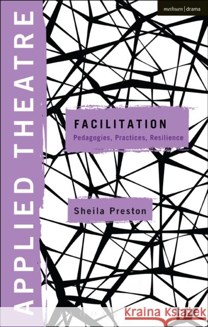Applied Theatre: Facilitation: Pedagogies, Practices, Resilience Preston, Sheila 9781472576927 Methuen Publishing - książka
