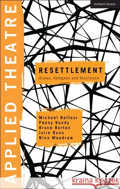 Applied Theatre: Resettlement: Drama, Refugees and Resilience Prof Michael Balfour (University of New South Wales, Sydney, Australia), Penny Bundy (Griffith University, Brisbane, Aus 9781472524645 Bloomsbury Publishing PLC - książka