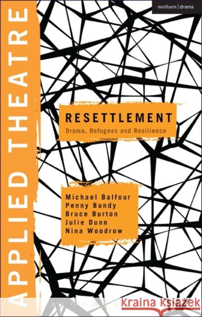 Applied Theatre: Resettlement: Drama, Refugees and Resilience Prof Michael Balfour (University of New South Wales, Sydney, Australia), Penny Bundy (Griffith University, Brisbane, Aus 9781472533791 Bloomsbury Publishing PLC - książka