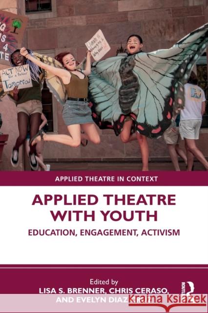 Applied Theatre with Youth: Education, Engagement, Activism Lisa S. Brenner Chris Ceraso Evelyn Dia 9780367483326 Routledge - książka