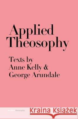 Applied Theosophy: Texts by Anne Kelly and George Arundale Anne Kelly George Arundale 9781912622344 Martin Firrell Company - książka