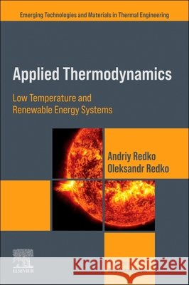 Applied Thermodynamics: Low Temperature and Renewable Energy Systems Andriy Redko Oleksandr Redko 9780443301483 Elsevier - książka