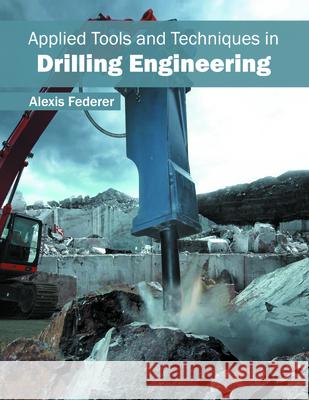 Applied Tools and Techniques in Drilling Engineering Alexis Federer 9781682861646 Syrawood Publishing House - książka