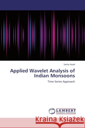 Applied Wavelet Analysis of Indian Monsoons Azad, Sarita 9783845430881 LAP Lambert Academic Publishing - książka