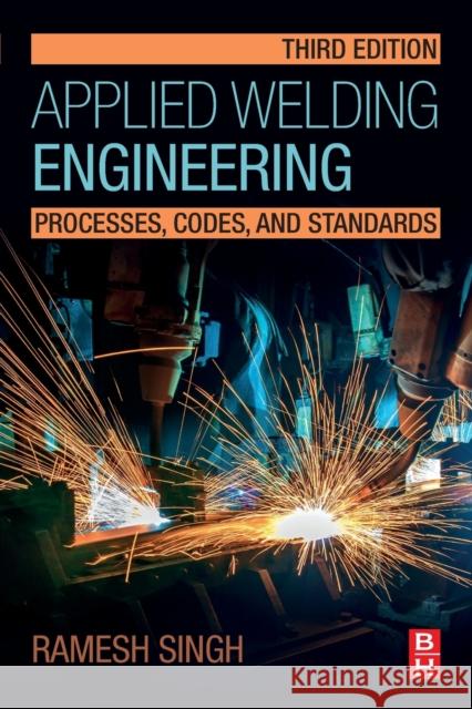 Applied Welding Engineering: Processes, Codes, and Standards Ramesh Singh 9780128213483 Butterworth-Heinemann - książka
