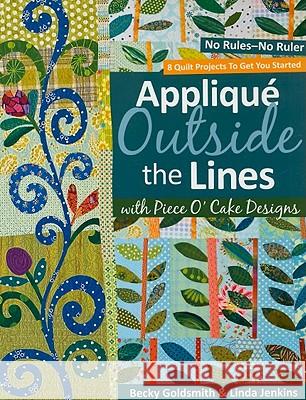 Applique Outside the Lines with Piece O'Cake Designs: No Rules-No Ruler [With Pattern] [With Pattern] Becky Goldsmith 9781571206091 C&T Publishing - książka