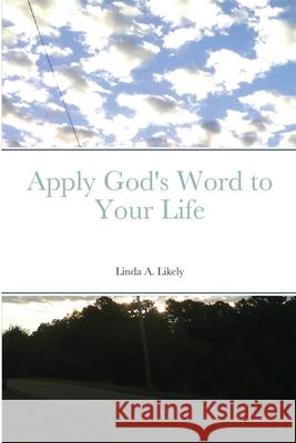 Apply God's Word to Your Life Linda Likely 9781678057251 Lulu.com - książka