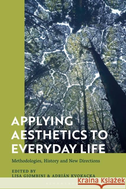 Applying Aesthetics to Everyday Life: Methodologies, History and New Directions  9781350331808 Bloomsbury Publishing PLC - książka