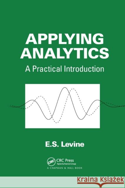 Applying Analytics: A Practical Introduction E. S. Levine 9780367379865 CRC Press - książka