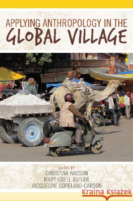 Applying Anthropology in the Global Village Christina Wasson Mary Odell Butler Jacqueline Copeland-Carson 9781611320855 Left Coast Press - książka