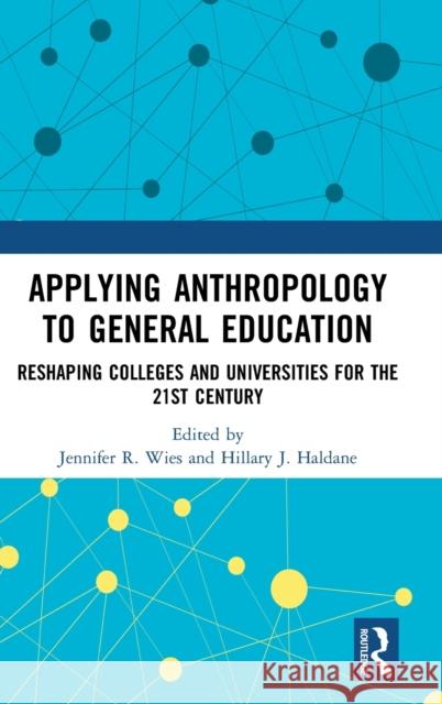 Applying Anthropology to General Education: Reshaping Colleges and Universities for the 21st Century Wies, Jennifer R. 9780367642143 Taylor & Francis Ltd - książka