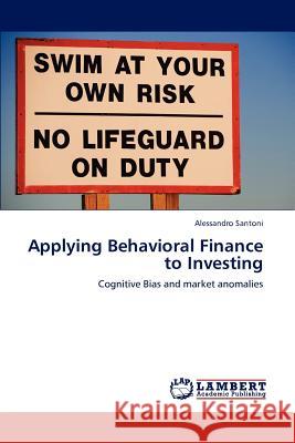 Applying Behavioral Finance to Investing Alessandro Santoni   9783846582411 LAP Lambert Academic Publishing AG & Co KG - książka