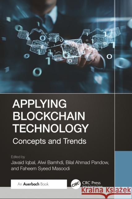 Applying Blockchain Technology: Concepts and Trends Javaid Iqbal Alwi Bamhdi Bilal Ahmad Pandow 9781032637037 Auerbach Publications - książka