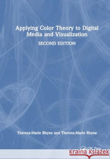 Applying Color Theory to Digital Media and Visualization Theresa-Marie Rhyne 9781032811727 Taylor & Francis Ltd - książka