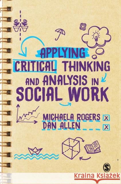 Applying Critical Thinking and Analysis in Social Work Michaela Rogers Dan Allen 9781526436573 Sage Publications Ltd - książka