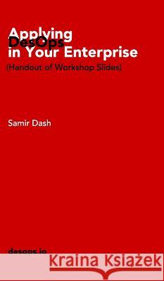 Applying DesOps in Your Enterprise: (Handout of Workshop Slides) Samir Dash 9780464693079 Blurb - książka