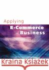 Applying E-Commerce in Business Rana Tassabehji 9780761948759 Sage Publications