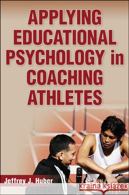Applying Educational Psychology in Coaching Athletes Jeffrey J Huber 9780736079815  - książka