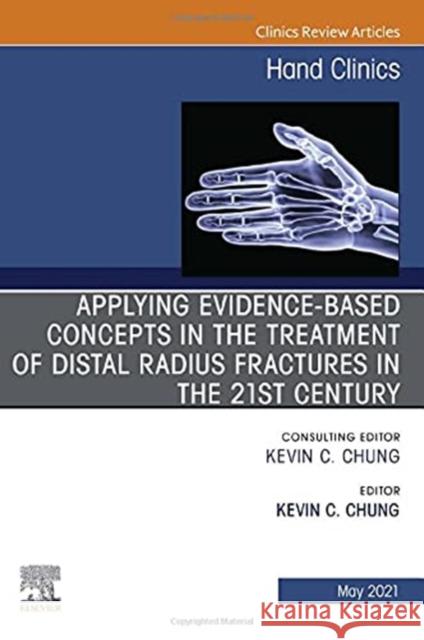 Applying Evidence-Based Concepts in the Treatment of Distal Radius Fractures in the 21st Century, an Issue of Hand Clinics, Volume 37-2 Kevin C. Chung 9780323836128 Elsevier - książka
